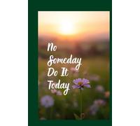 No Someday Do It Today: Positive Inspirational Notebook