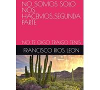 NO SOMOS SOLO NOS HACEMOS..SEGUNDA PARTE: NO TE OIGO TRAIGO TENIS