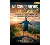 No somos viejos, somos clásicos.: Libro 1: Estrategias efectivas de 5 pasos para afinar tu salud, tu mente, tu dinero y tus relaciones, para brillar en la segunda parte de tu vida.