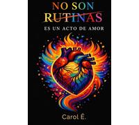 NO SON RUTINAS, ES UN ACTO DE AMOR.: Un libro escrito en presente