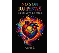 NO SON RUTINAS, ES UN ACTO DE AMOR: Un libro escrito en presente
