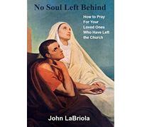 No Soul Left Behind: How to Pray for Your Loved Ones Who Have Left the Church