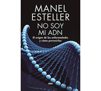 No soy mi ADN: El origen de las enfermedades y cómo prevenirlas