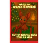 NO SOY UN REGALO DE NAVIDAD, SOY UN REGALO PARA TODA LA VIDA