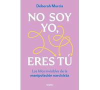 No soy yo, eres tú / It's Not Me, It's You: Los hilos invisibles de la manipulación narcisista