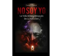 NO SOY YO: La Vida Antes y Después de la Adicción