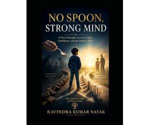 No Spoon, Strong Mind: A First-Principles Novel of Choice, Confidence, and the Domino Effect