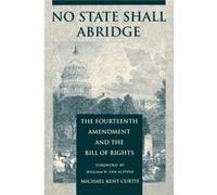 No State Shall Abridge by Michael Kent Curtis Michael Kent Curtis (Auteur)