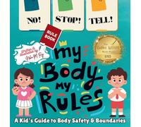 NO! STOP! TELL! - My Body, My Rules! - A Kid's Guide to Body Safety & Boundaries: Consent, Safe and Unsafe Touch, Personal Space, Stranger Awareness, and Speaking Up