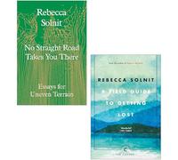 No Straight Road Takes You There: Essays for Uneven & A Field Guide To Getting Lost 2 Books Collection Set By Rebecca Solnit