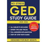 NO STRESS GED STUDY GUIDE: The Ultimate Step-by-Step Guide with 1500+ Practice Questions, Guided Explanations and Expert Tips and Tricks to Ace the Exam