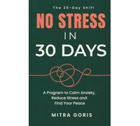 No Stress in 30 Days: A 30-Day Program to Calm Anxiety, Reduce Stress, Quiet Overthinking and, Find Your Peace