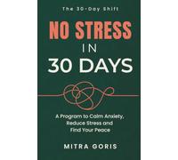 No Stress in 30 Days: A 30-Day Program to Calm Anxiety, Reduce Stress, Quiet Overthinking and, Find Your Peace