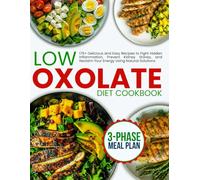 no-stress Low Oxalate Diet Cookbook for Beginners: 175+ Delicious and Easy Recipes to Fight Hidden Inflammation, Prevent Kidney Stones, and Reclaim Your Energy Using Natural Solutions