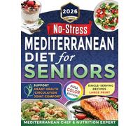 No-Stress Mediterranean Diet Cookbook for Seniors: Your Step-by-Step Guide to Eating Healthy Without Confusion - Support Longevity with Easy, Delicious Recipes and Budget-Friendly Grocery Tips