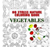 No Stress Nature Coloring Book Vegetables: Stress relief Coloring Book with 30 Designs | Vegetables | Calming Art Therapy for Relaxation | 8,5 x 8,5 ... | Gift for All Ages, Senior and Beginners
