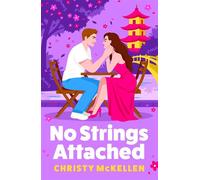 No Strings Attached A BRAND NEW glamorous second chance romance set in Japan from Christy McKellen for 2026 - Christy McKellen - Boldwood Books - ebook (ePub) - Livre