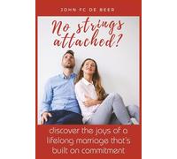 No Strings Attached?: Discover the joys of a lifelong marriage that’s built on commitment.