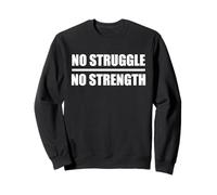 NO STRUGGLE, NO STRENGTH / Pas d’effort, pas de force Sweatshirt