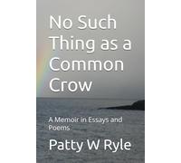 No Such Thing as a Common Crow: A Memoir in Essays and Poems