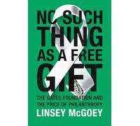 No Such Thing As a Free Gift: The Gates Foundation and the Price of Philanthropy