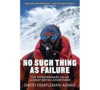 No Such Thing As Failure: The Extraordinary Life Of A Great British Adventurer (Paperback) David Hempleman - Adams, (Auteur)