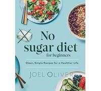 NO SUGAR DIET FOR BEGINNERS: Crush Cravings, Boost Energy, and Transform Your Health with Delicious, Guilt-Free Recipes!