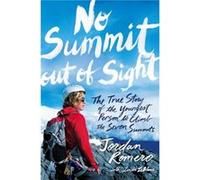 No Summit out of Sight The True Story of the Youngest Person to Climb the Seven Summits by Jordan Romero & With Linda LeBlanc Jordan Romero With Linda LeBlanc (Auteur)