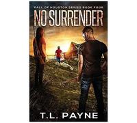 No Surrender: A Post Apocalyptic Emp Survival Thriller (Fall Of Houston Book 4)