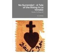 No Surrender! - A Tale Of The Rising In La Vendee