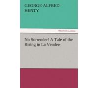 No Surrender! A Tale Of The Rising In La Vendee
