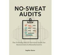 NO-SWEAT AUDITS: The Friendly HACCP Survival Guide for Restaurants & Manufacturers