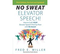 No Sweat Elevator Speech!: How To Craft Your Elevator Speech Floor By Floor With No Sweat!