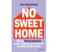 No Sweet Home: Wie der Mietenwahnsinn unser Zuhause und unseren Zusammenhalt zerstört | Das Buch zum Thema Nr. 1, wenn es um soziale Gerechtigkeit geht