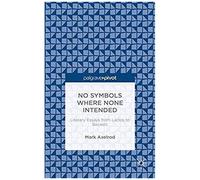 No Symbols Where None Intended: Literary Essays From Laclos To Beckett
