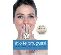 ¡No te arrugues!: Belleza sin cirugía: las técnicas dermocosméticas más modernas y eficaces