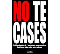 NO TE CASES: Matrimonio, divorcio y la estafa del amor romántico: Todo lo que debes saber antes de firmar