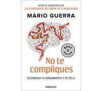 No te compliques / Don’t Make Things Harder on Yourself: Desenreda Tu Pensamiento Y Se Feliz