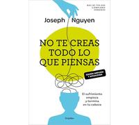 No te creas todo lo que piensas (edición ampliada y actualizada): El sufrimiento empieza y termina en tu cabeza