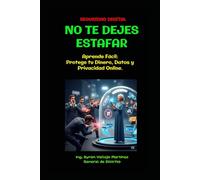 No Te Dejes Estafar: Aprende Fácil: Protege tu dinero, datos y privacidad Online.