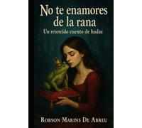 No te enamores de la rana: Un retorcido cuento de hadas