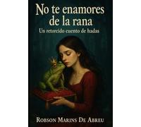 No te enamores de la rana: Un retorcido cuento de hadas