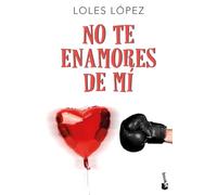No te enamores de mí