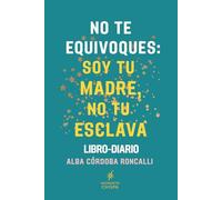 NO TE EQUIVOQUES: SOY TU MADRE, NO TU ESCLAVA
