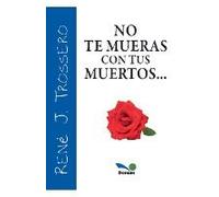 No Te Mueras Con Tus Muertos