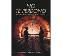 No te perdono: Más allá de la culpa y el perdón