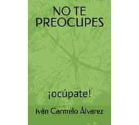 NO TE PREOCUPES: ¡ocúpate!