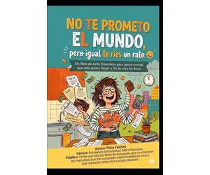 NO TE PROMETO EL MUNDO, PERO IGUAL TE RÍES UN RATO: Un libro de éxito financiero para gente normal que solo quiere llegar a fin de mes sin llorar