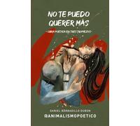 No Te Puedo Querer Más: Obra Poética En Tres Tropiezos