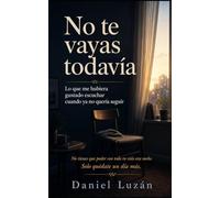 NO TE VAYAS TODAVÍA: Lo que me habría gustado escuchar cuando ya no quería seguir